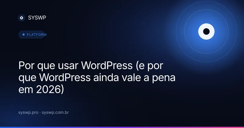Por que usar WordPress (e por que WordPress ainda vale a pena em 2026)