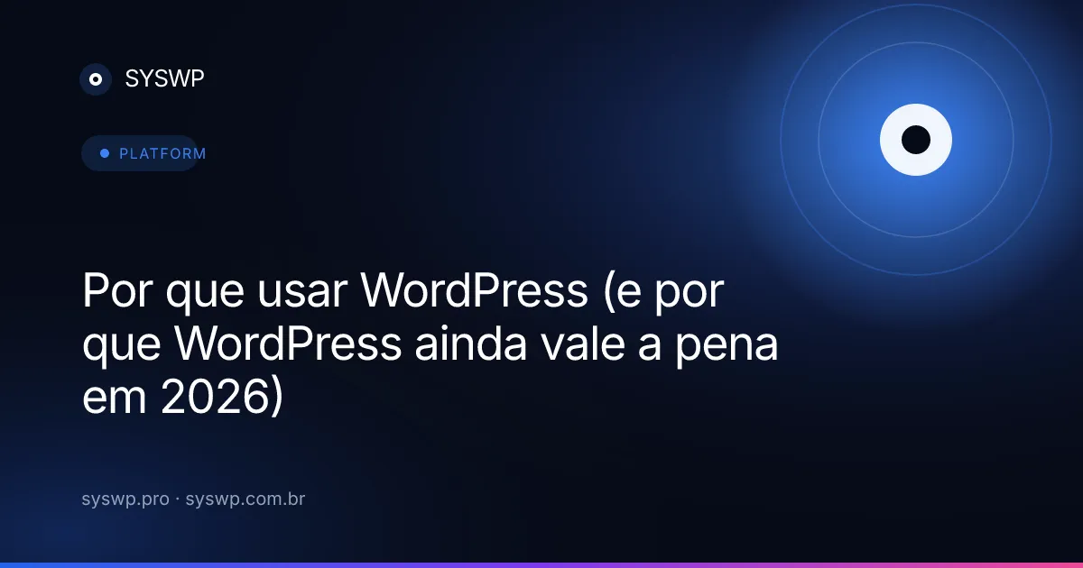 Por que usar WordPress (e por que WordPress ainda vale a pena em 2026)